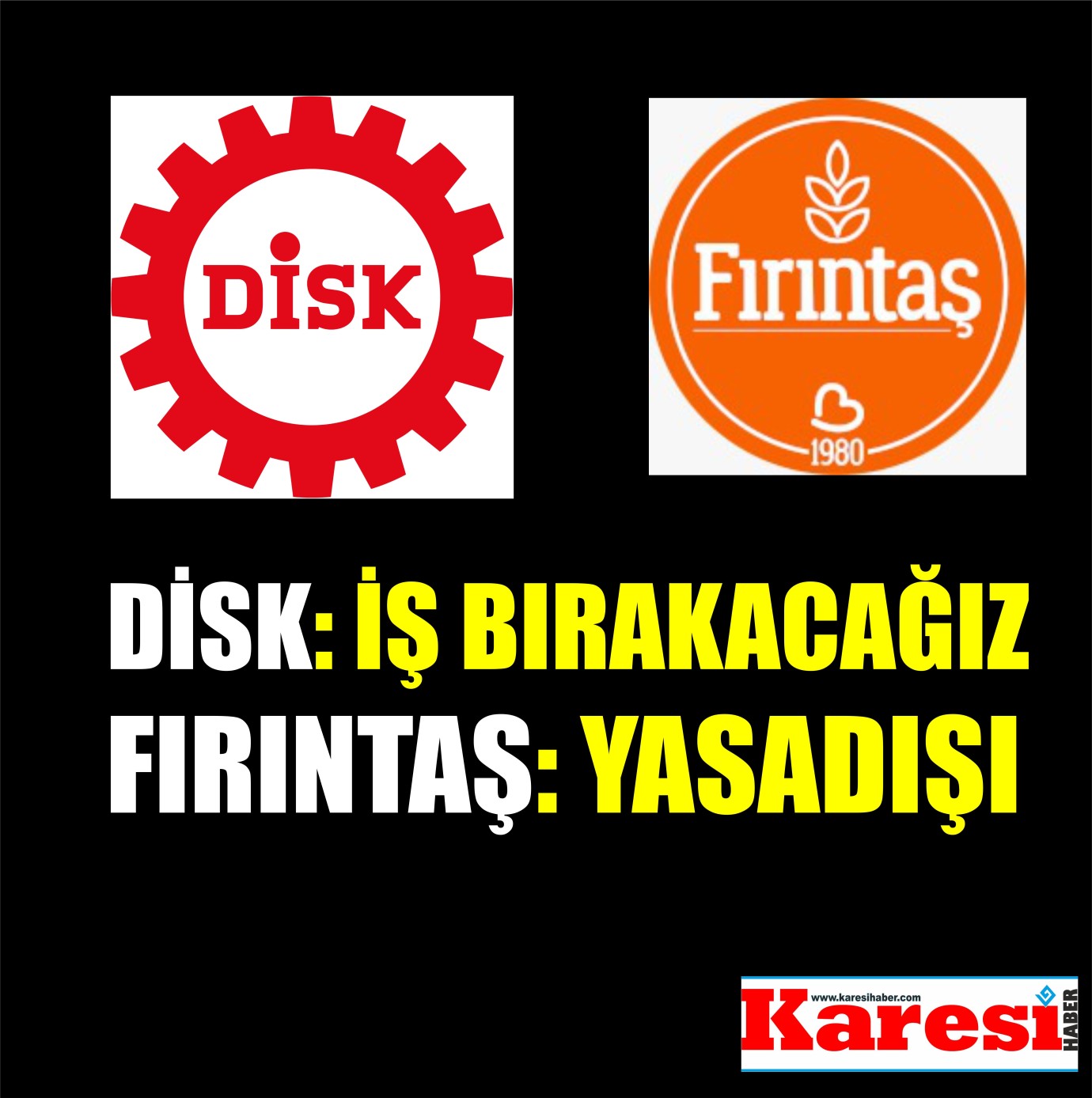 DİSK: İŞ BIRAKACAĞIZ, FIRINTAŞ: YASADIŞI