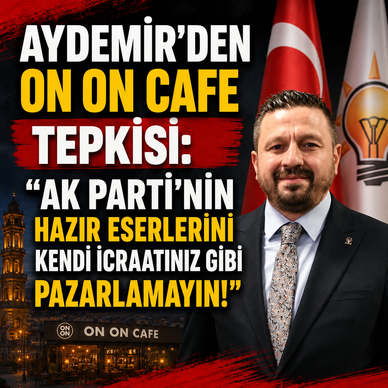 AK Parti İl Başkanı Aydemir’den On On Cafe Üzerinden CHP’ye Sert Eleştiri